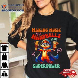Making Music With Handbells Is My Superpower Shirt