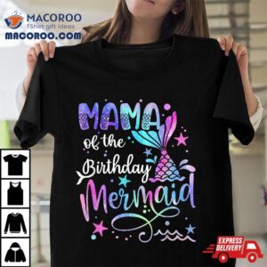 Mama Of The Birthday Mermaid Matching Family Party Mother’s Shirt