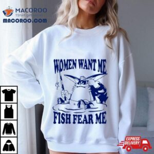 Mamono World Gone Fishin Women Want Me Fish Fear Shirt