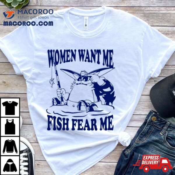 Mamono World Gone Fishin Women Want Me Fish Fear Shirt