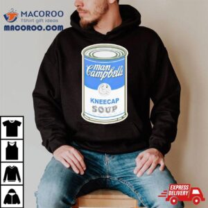 Man Campbell Rsquo S Kneecap Soup Tshirt