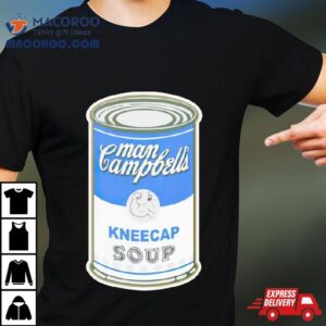 Man Campbell Rsquo S Kneecap Soup Tshirt