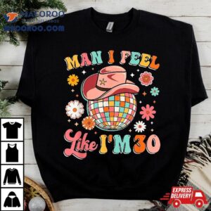 Man I Feel Like I M Groovy Th Birthday Western Disco Tshirt