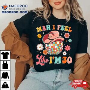 Man I Feel Like I M Groovy Th Birthday Western Disco Tshirt