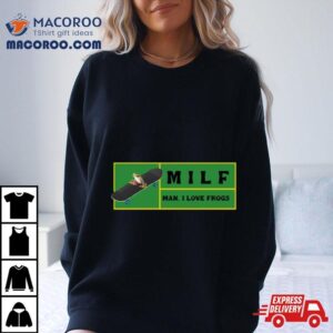 Man I Love Frogs Milf Tshirt