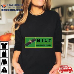 Man I Love Frogs Milf Tshirt