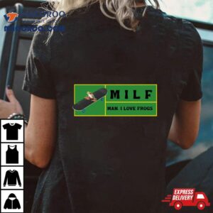 Man I Love Frogs Milf Tshirt