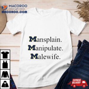 Mansplain Manipulate Malewife Michigan Wolverines Shirt