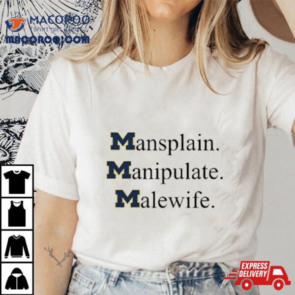 Mansplain Manipulate Malewife Michigan Wolverines Shirt