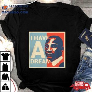 Martin Luther King Jr Day I Have A Dream S Tshirt