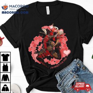 Marvel Deadpool I M Crazy For You Valentine S Day Tshirt