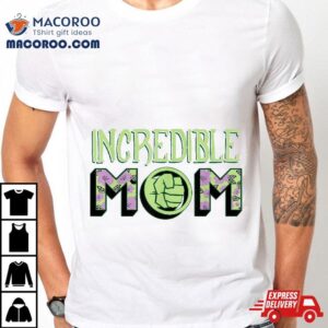 Marvel Mother’s Day Hulk Incredible Mom Shirt