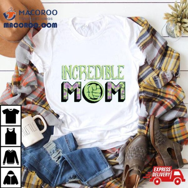 Marvel Mother’s Day Hulk Incredible Mom Shirt