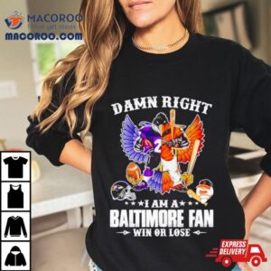 Mascot Damn Right I Am A Baltimore Ravens Fan Win Or Lose Wings Shirt