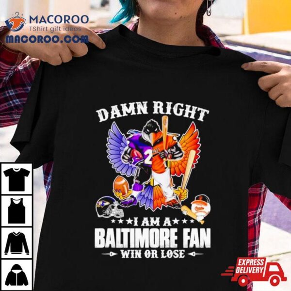 Mascot Damn Right I Am A Baltimore Ravens Fan Win Or Lose Wings Shirt