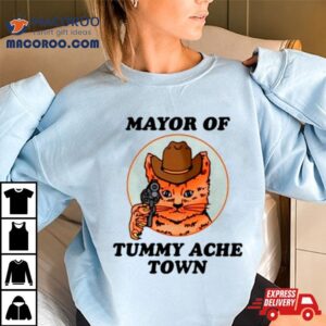 Mayor Of Tummy Ache Town Tshirt