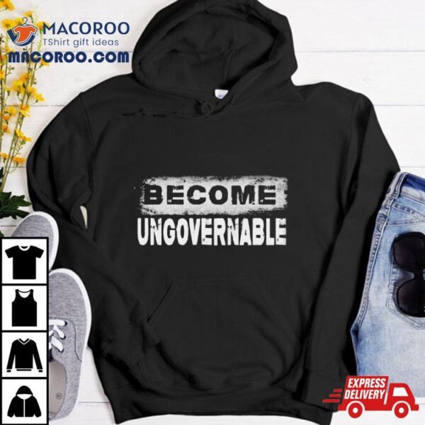 Men’s Become Ungovernable Shirt