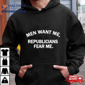 Men Want Me Republicans Fear Me Tshirt