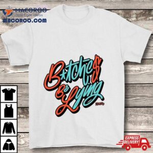 Miami Dolphins Bitches Be Lying Tshirt