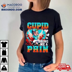 Miami Dolphins Cupid Bring Me A Phin Valentine Tshirt