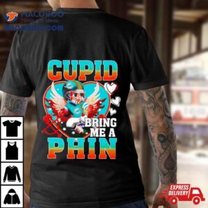 Miami Dolphins Cupid Bring Me A Phin Valentine Tshirt