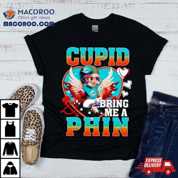 Miami Dolphins Cupid Bring Me A Phin Valentine Shirt