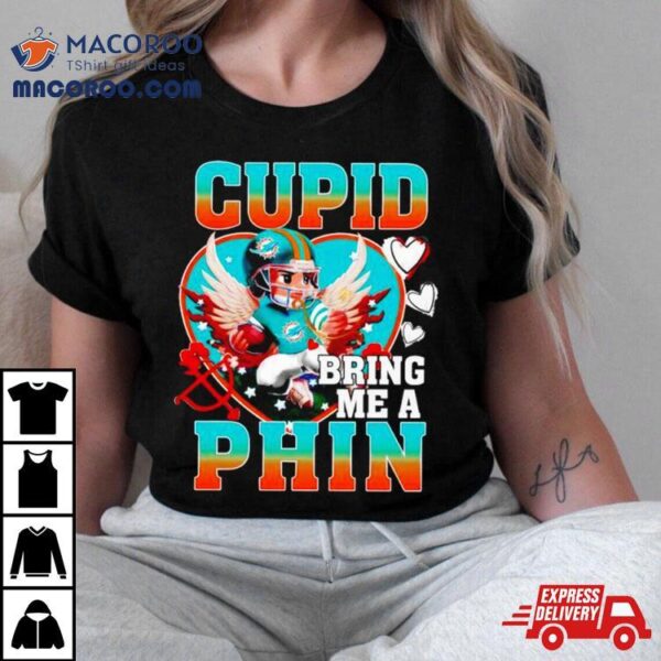 Miami Dolphins Cupid Bring Me A Phin Valentine Shirt