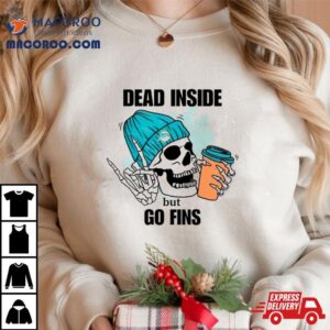 Miami Dolphins Skeleton Dead Inside But Go Finds Shirt