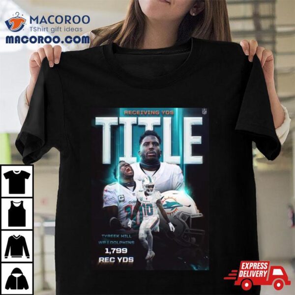 Miami Dolphins Tyreek Hill League Leader With 1799 Receiving Yards T Shirt