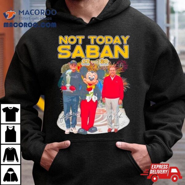 Michigan Beat Alabama Not Today Saban Signature Shirt