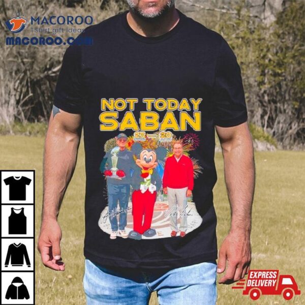 Michigan Beat Alabama Not Today Saban Signature Shirt