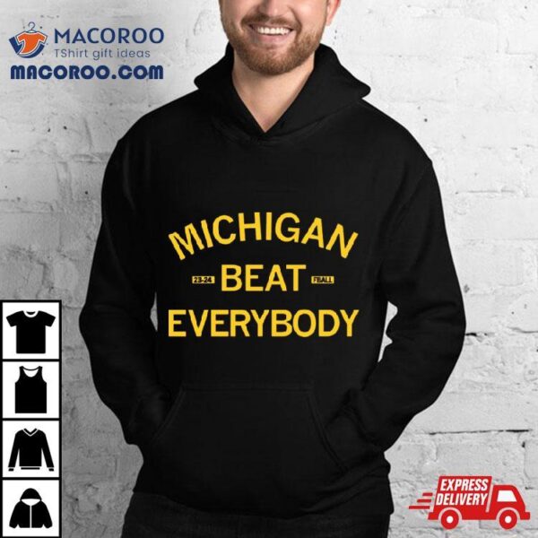 Michigan Beat Everybody 2023 2024 Shirt