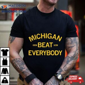 Michigan Beat Everybody 2023 2024 Shirt