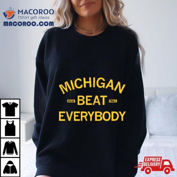 Michigan Beat Everybody 2023 2024 Shirt