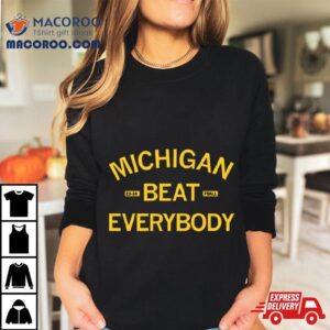 Michigan Beat Everybody Tshirt