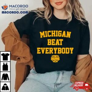 Michigan Beat Everybody National Champs Shirt