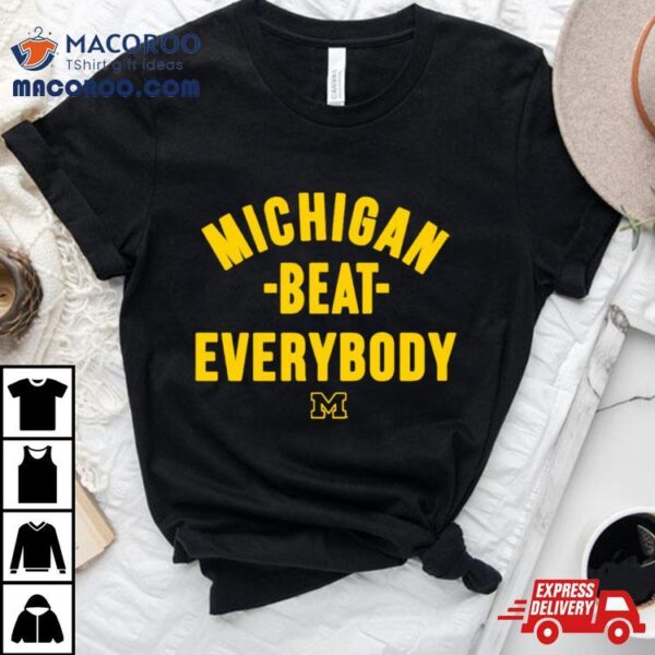 Michigan Beat Everybody Shirt