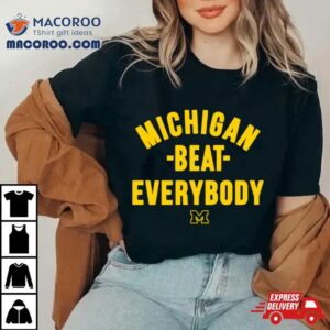 Michigan Beat Everybody Shirt