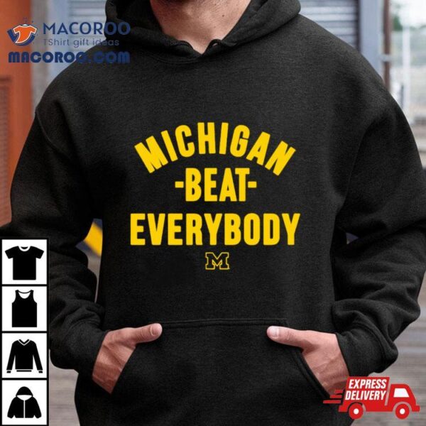 Michigan Beat Everybody Shirt