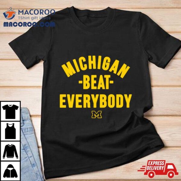 Michigan Beat Everybody Shirt