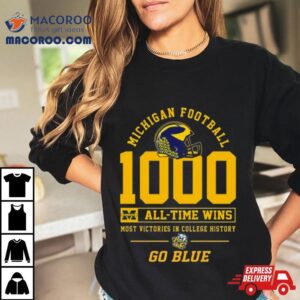 Michigan Football 1000 All Time Wins Most Victories In College History Go Blue T Shirt