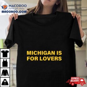 Michigan Is For Lovers Tshirt