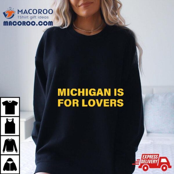 Michigan Is For Lovers 2024 Shirt