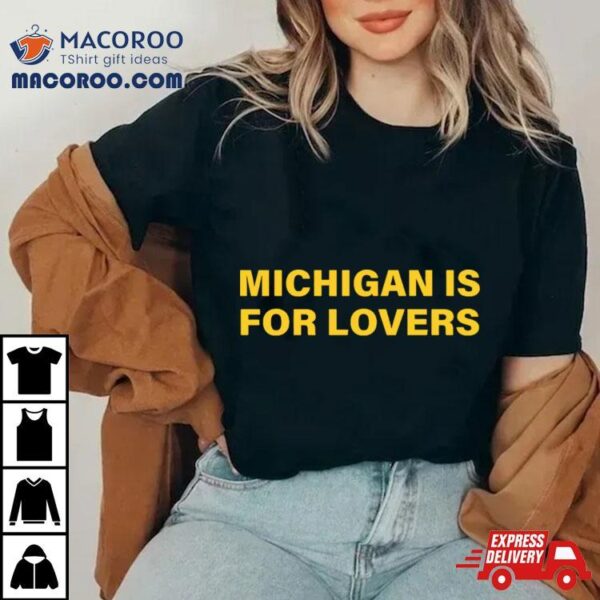 Michigan Is For Lovers 2024 Shirt