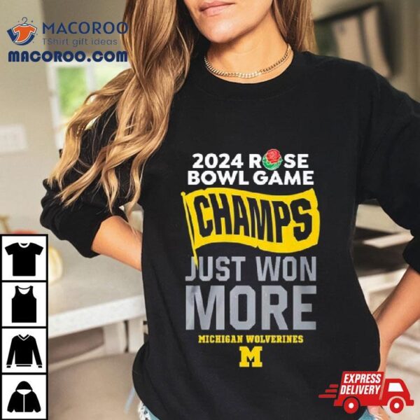 Michigan Rose Bowl Champions Just Won More 2024 Shirt