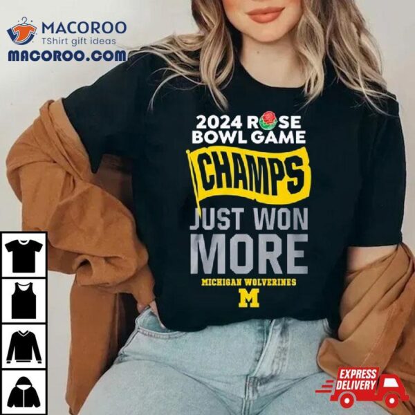 Michigan Rose Bowl Champions Just Won More 2024 Shirt