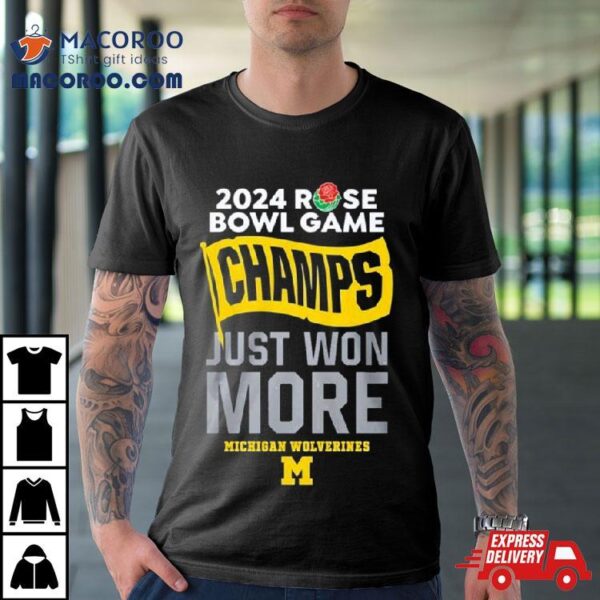 Michigan Rose Bowl Champions Just Won More 2024 Shirt