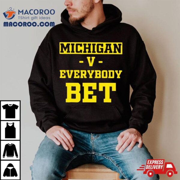 Michigan Vs Everybody Bet Shirt