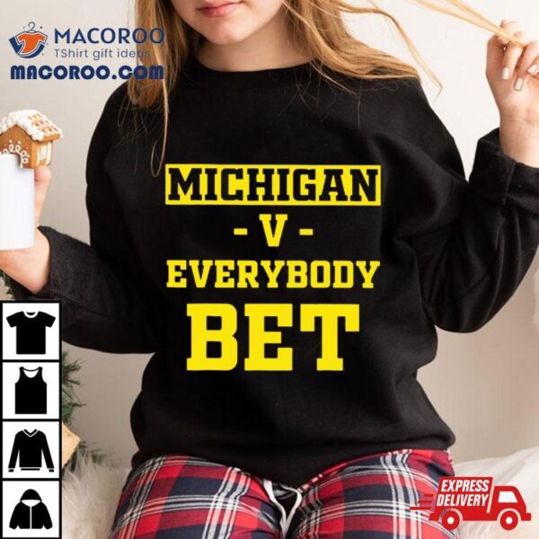 Michigan Vs Everybody Bet Shirt