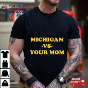 Michigan Vs Your Mom T Shirt